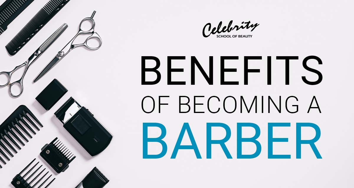 Top Benefits Of Becoming A Barber Celebrity School Of Beauty